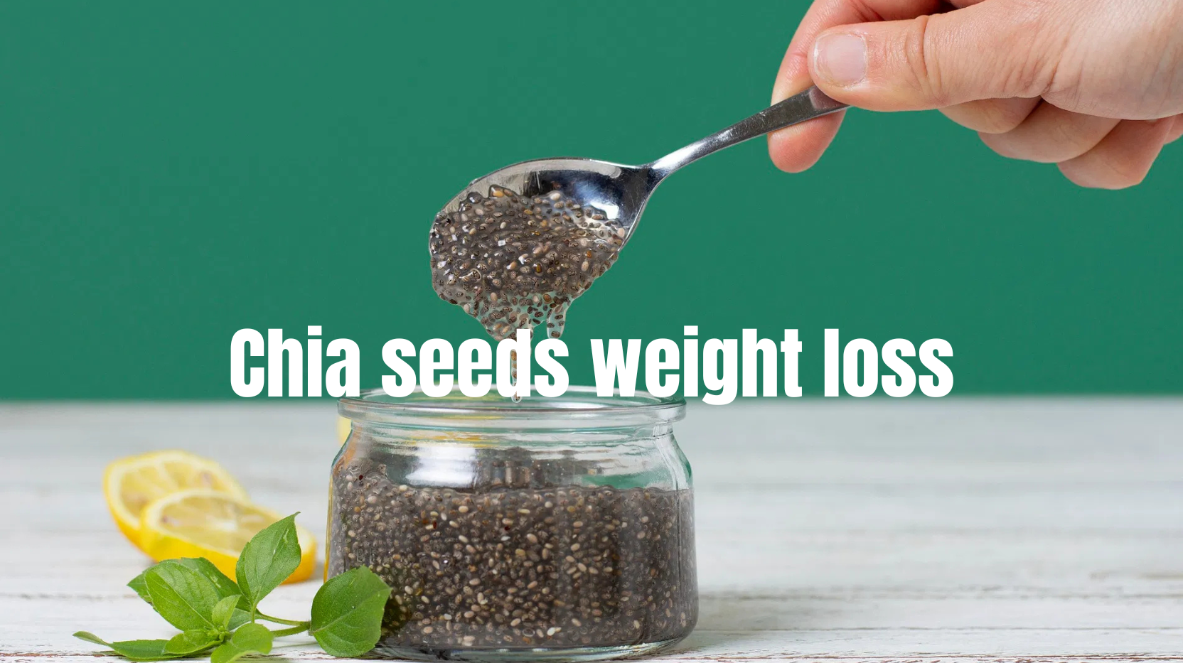 Chia Seeds for Weight Loss: A Superfood to Boost Your Goals