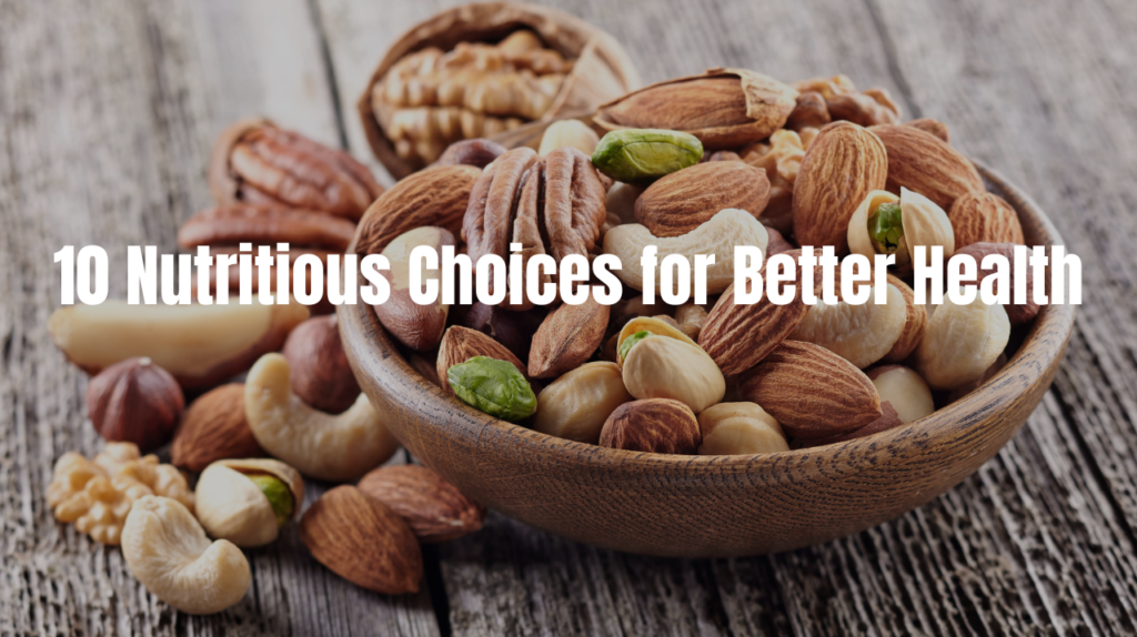 Healthy Nuts: 10 Nutritious Choices for Better Health