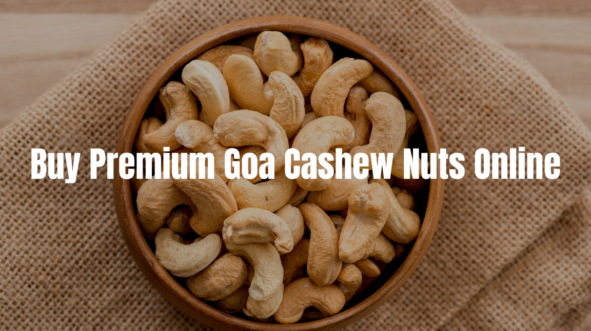 Buy Premium Goa Cashew Nuts Online