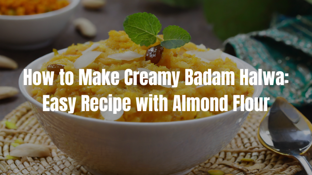 How to Make Creamy Badam Halwa: Easy Recipe with Almond Flour