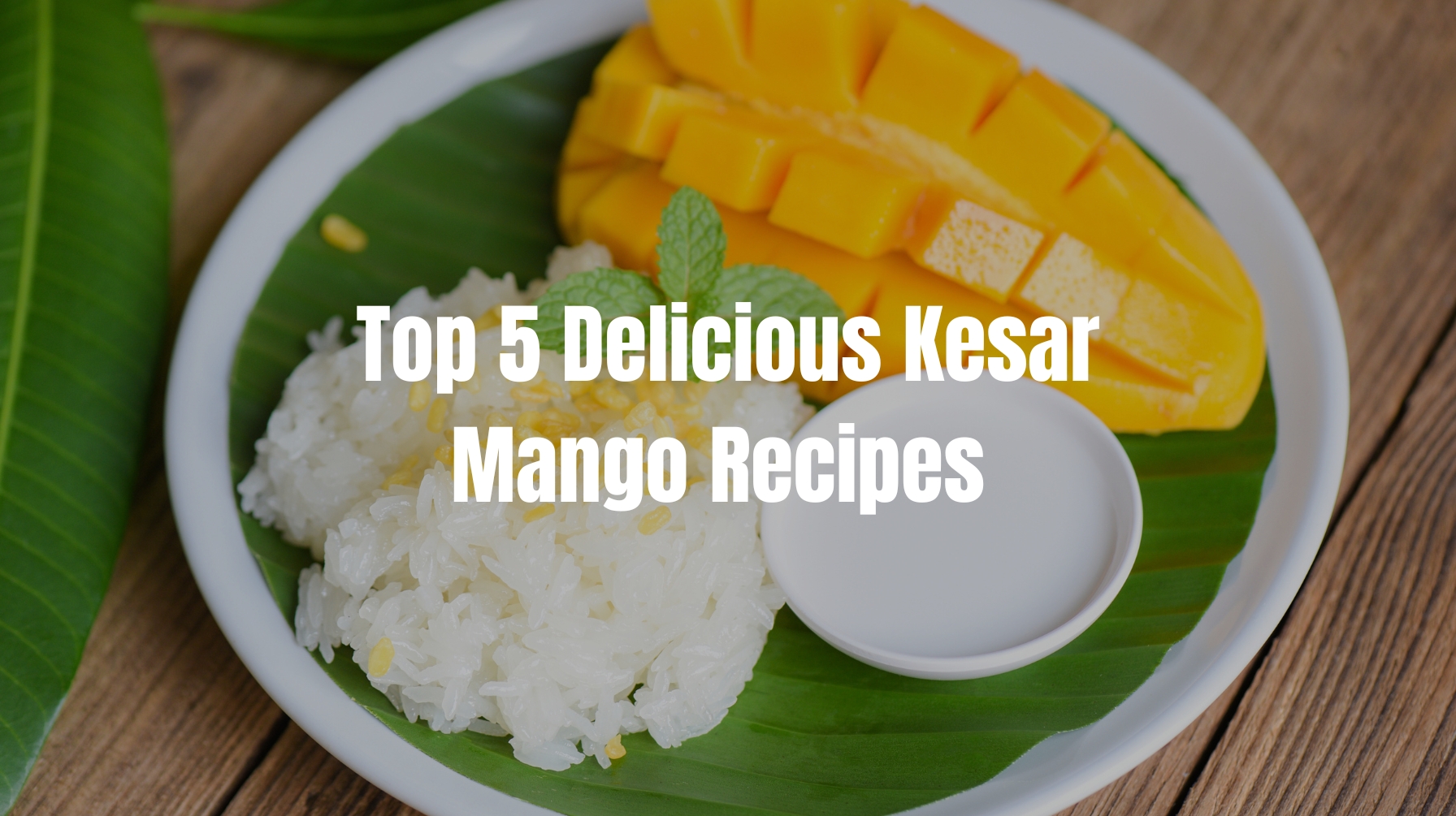 Top 5 Delicious Kesar Mango Recipes