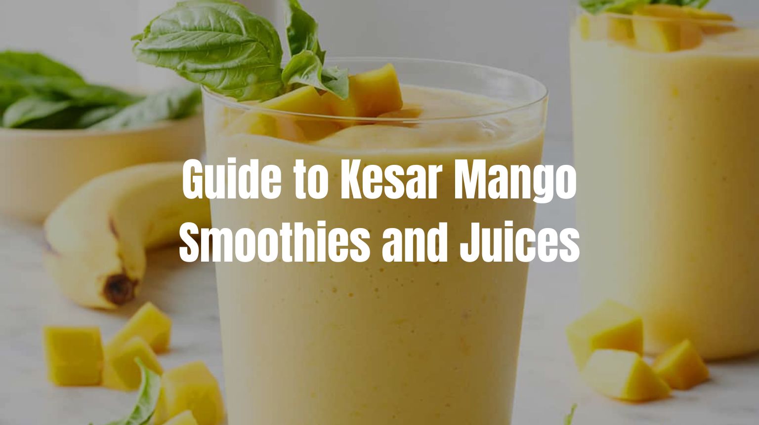 The Ultimate Guide to Kesar Mango Smoothies and Juices